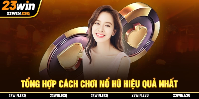 Cách Chơi Nổ Hũ Đơn Giản Và Chính Xác Cho Tân Thủ Đặt Kèo 3 Tổng hợp những cách chơi nổ hũ mang đến hiệu quả cao nhất